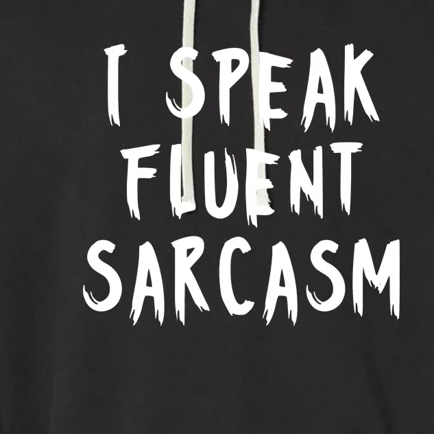 I SPEAK FLUENT SARCASM FUNNY Garment-Dyed Fleece Hoodie