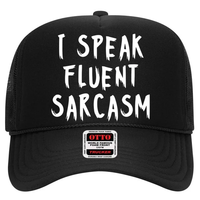 I SPEAK FLUENT SARCASM FUNNY High Crown Mesh Trucker Hat