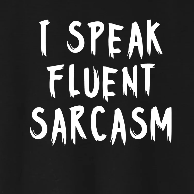 I SPEAK FLUENT SARCASM FUNNY Women's Crop Top Tee