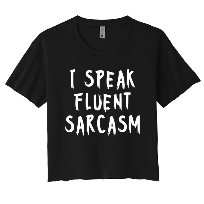 I SPEAK FLUENT SARCASM FUNNY Women's Crop Top Tee