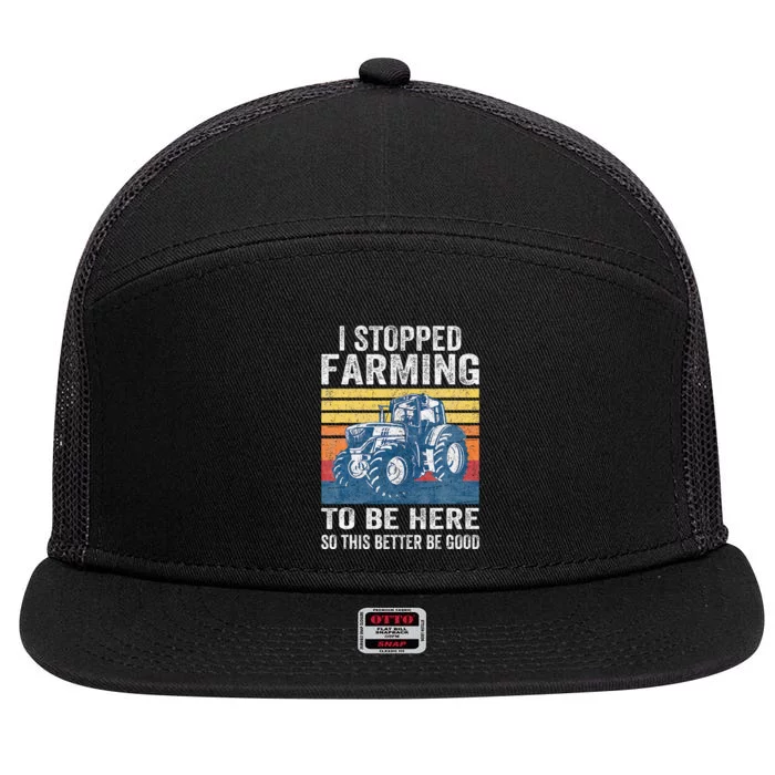 I Stopped Farming To Be Here So This Better Be Good 7 Panel Mesh Trucker Snapback Hat