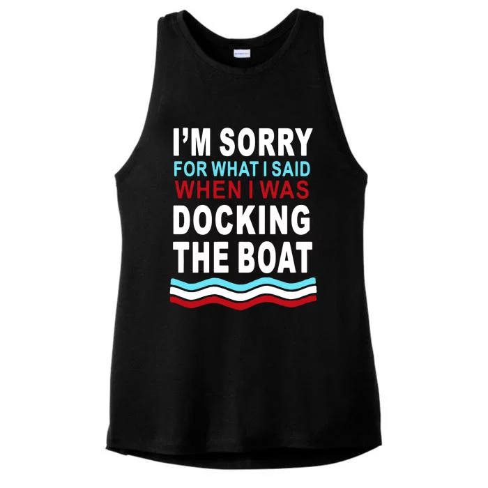 I'm Sorry For What I I'm Sorry For What I Said When I Was Docking The BoatSaid When I Was Docking The Boat Ladies Tri-Blend Wicking Tank