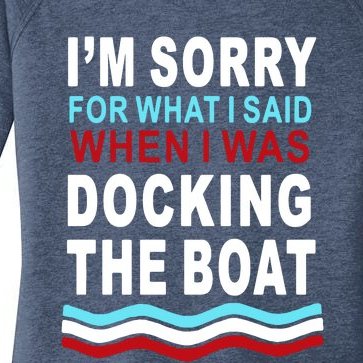 I'm Sorry For What I I'm Sorry For What I Said When I Was Docking The BoatSaid When I Was Docking The Boat Women’s Perfect Tri Tunic Long Sleeve Shirt