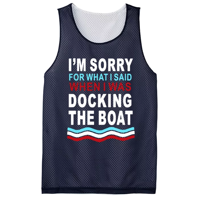 I'm Sorry For What I I'm Sorry For What I Said When I Was Docking The BoatSaid When I Was Docking The Boat Mesh Reversible Basketball Jersey Tank