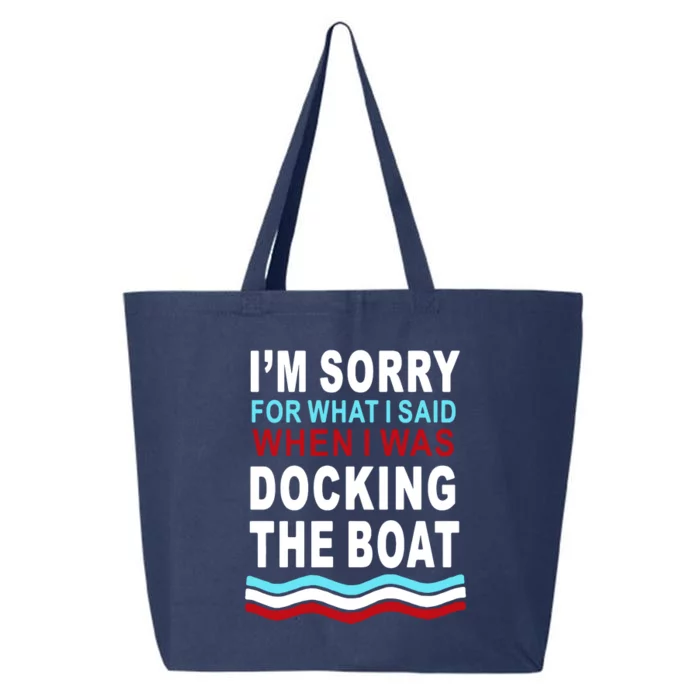 I'm Sorry For What I I'm Sorry For What I Said When I Was Docking The BoatSaid When I Was Docking The Boat 25L Jumbo Tote