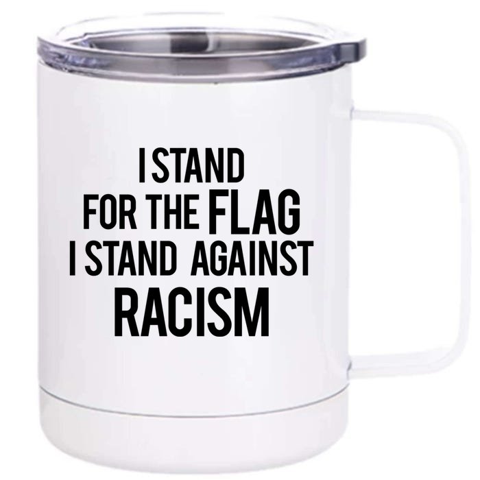 I Stand For The Flag I Stand Against Racism Gift Front & Back 12oz Stainless Steel Tumbler Cup