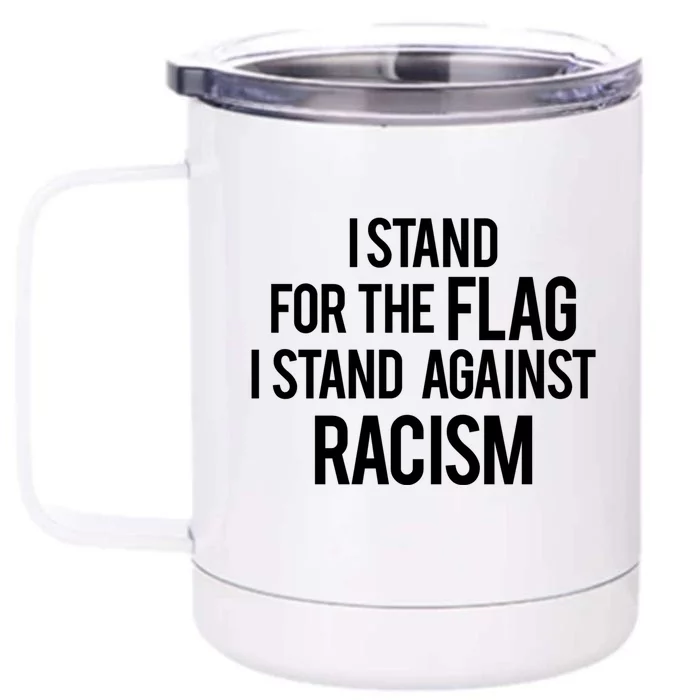 I Stand For The Flag I Stand Against Racism Gift Front & Back 12oz Stainless Steel Tumbler Cup