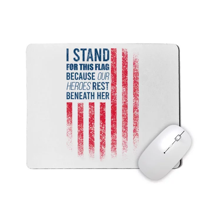 I Stand For This Flag Because Our Heroes Rest Beneath Her Mousepad