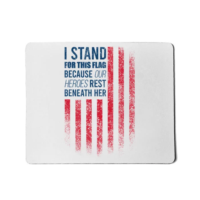 I Stand For This Flag Because Our Heroes Rest Beneath Her Mousepad