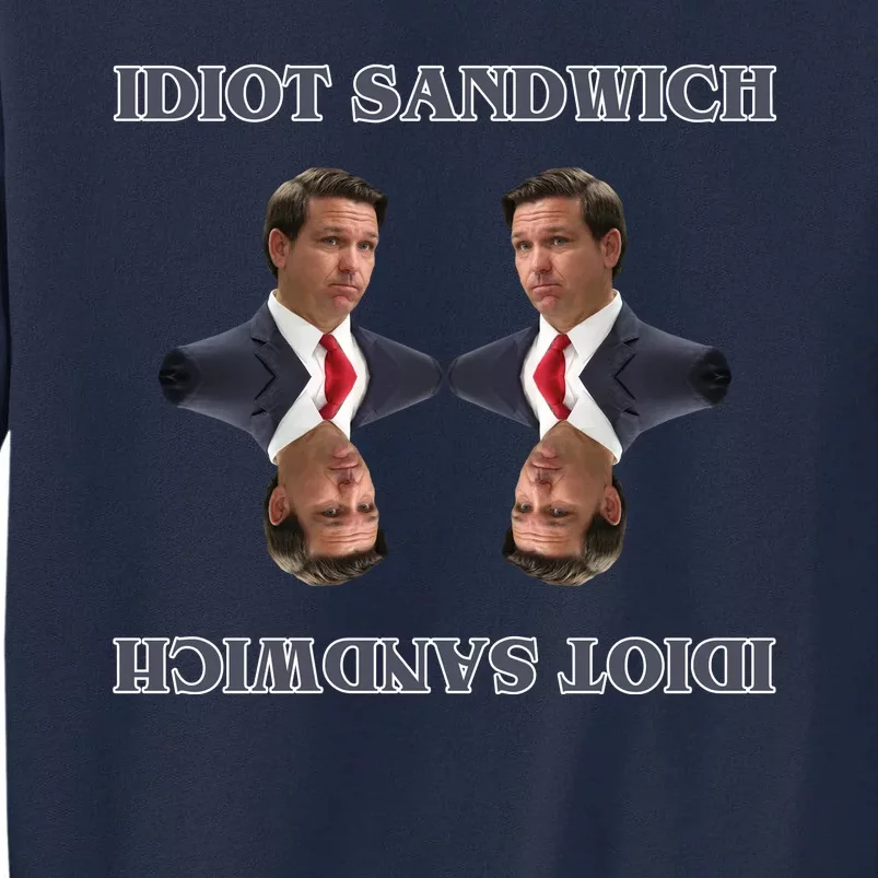 Idiot Sandwich Funny Ron DaSantis Politcal Tall Sweatshirt