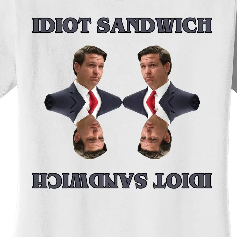 Idiot Sandwich Funny Ron DaSantis Politcal Women's T-Shirt