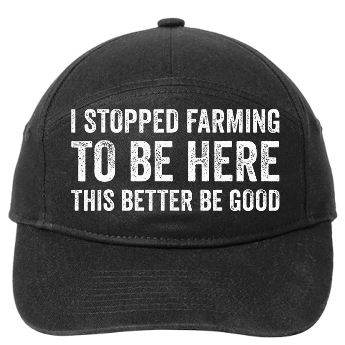 I Stopped Farming To Be Here This Better Be Good 7-Panel Snapback Hat