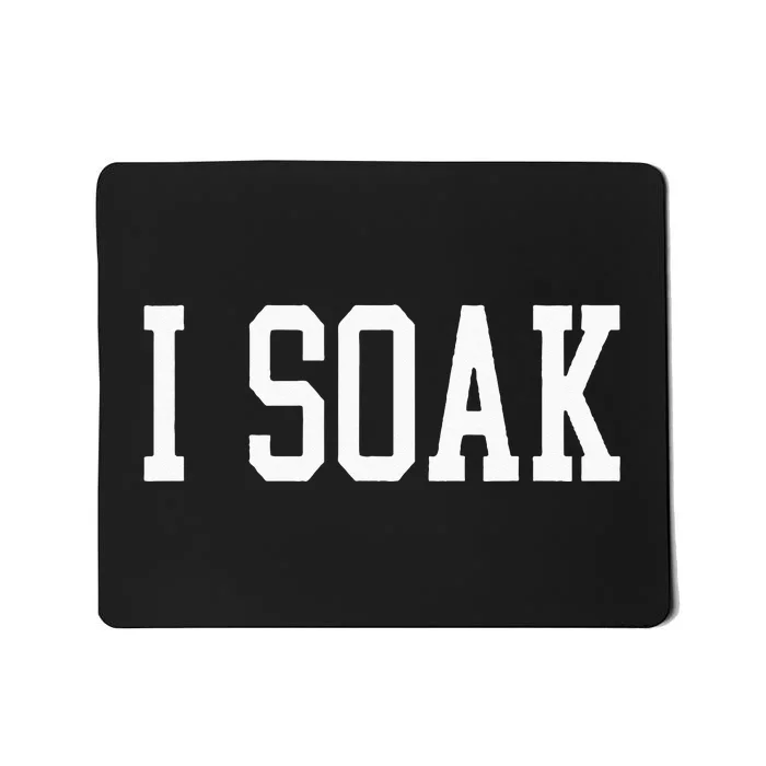 I Soak Funny Big Fan Mousepad