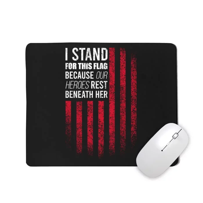 I Stand For This Flag Because Our Heroes Rest Beneath Her Mousepad