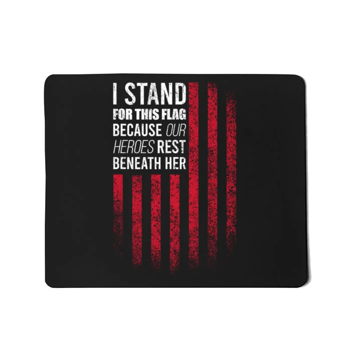 I Stand For This Flag Because Our Heroes Rest Beneath Her Mousepad