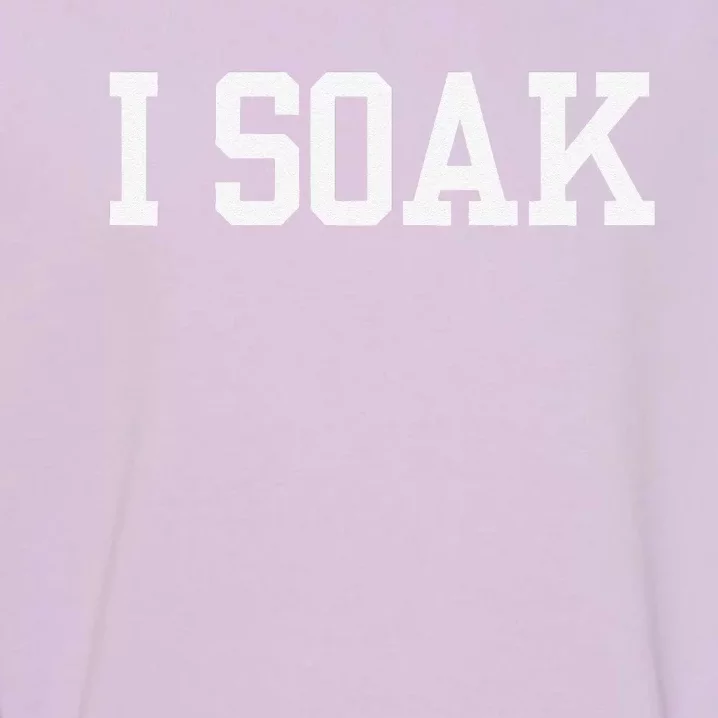 I Soak Funny Summer Day Garment-Dyed Sweatshirt