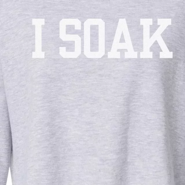 I Soak Funny Summer Day Cropped Pullover Crew