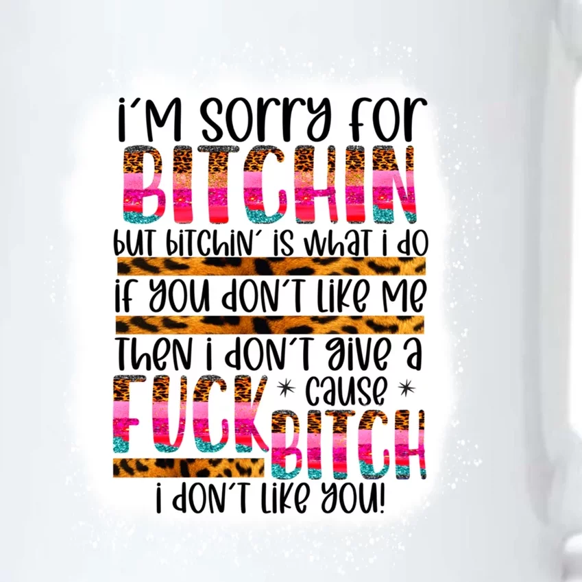 I’m Sorry For Bitchin But Bitching Is What I Do Funny Gift Black Color Changing Mug