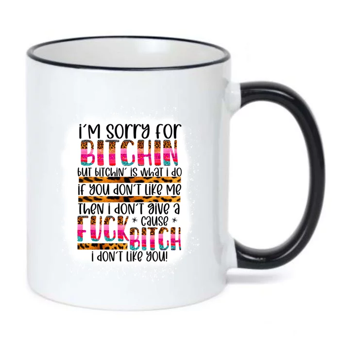 I’m Sorry For Bitchin But Bitching Is What I Do Funny Gift Black Color Changing Mug