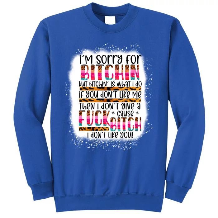 I’m Sorry For Bitchin But Bitching Is What I Do Funny Gift Tall Sweatshirt