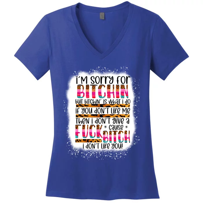 I’m Sorry For Bitchin But Bitching Is What I Do Funny Gift Women's V-Neck T-Shirt