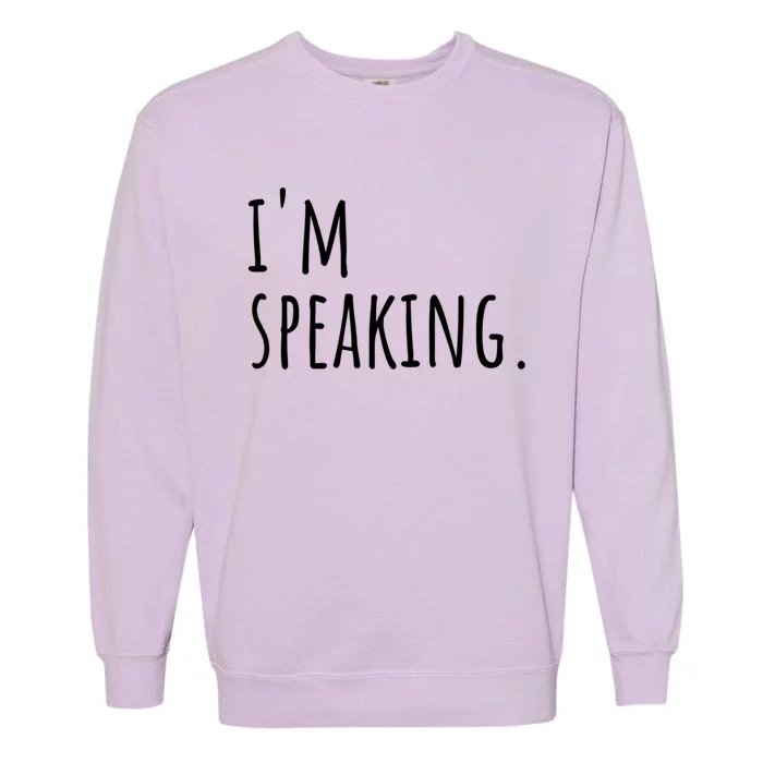 Im Speaking Funny Gift Ns Gift Garment-Dyed Sweatshirt