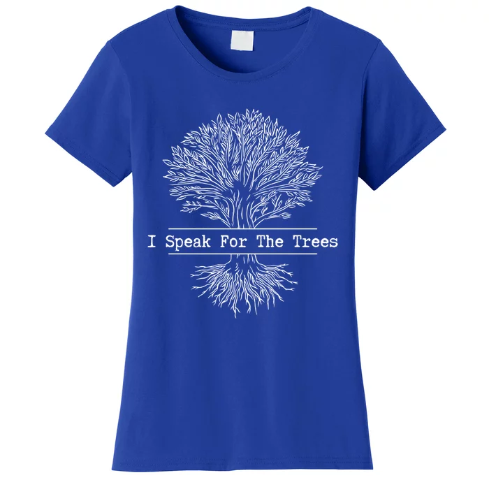 I Speak For The Trees Earth Day Green Planet Nature Type Meaningful Gift Women's T-Shirt