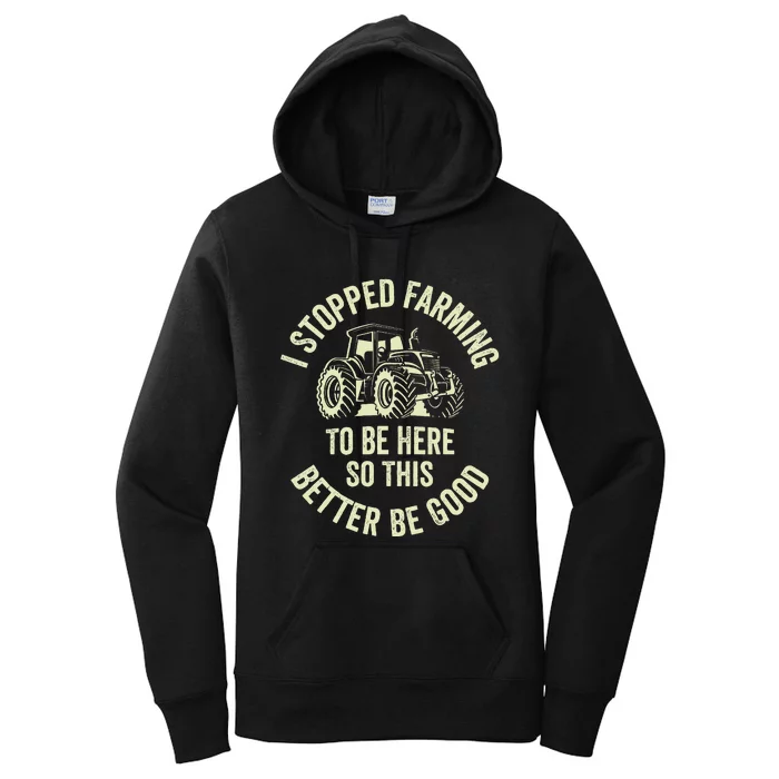 I Stopped Farming To Be Here So This Better Be Good Women's Pullover Hoodie