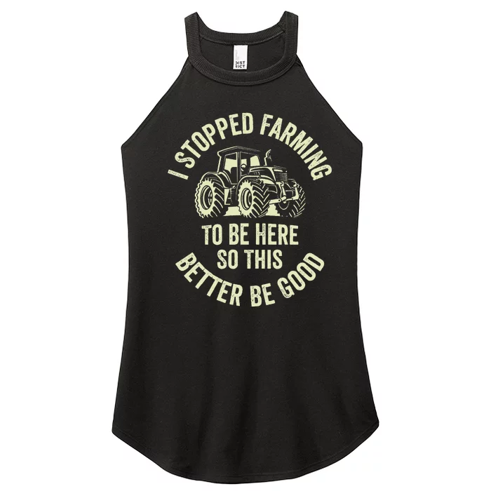 I Stopped Farming To Be Here So This Better Be Good Women’s Perfect Tri Rocker Tank