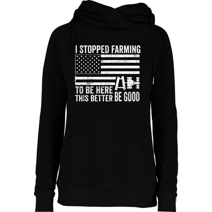 I Stopped Farming To Be Here This Better Be Good US Fllag Womens Funnel Neck Pullover Hood