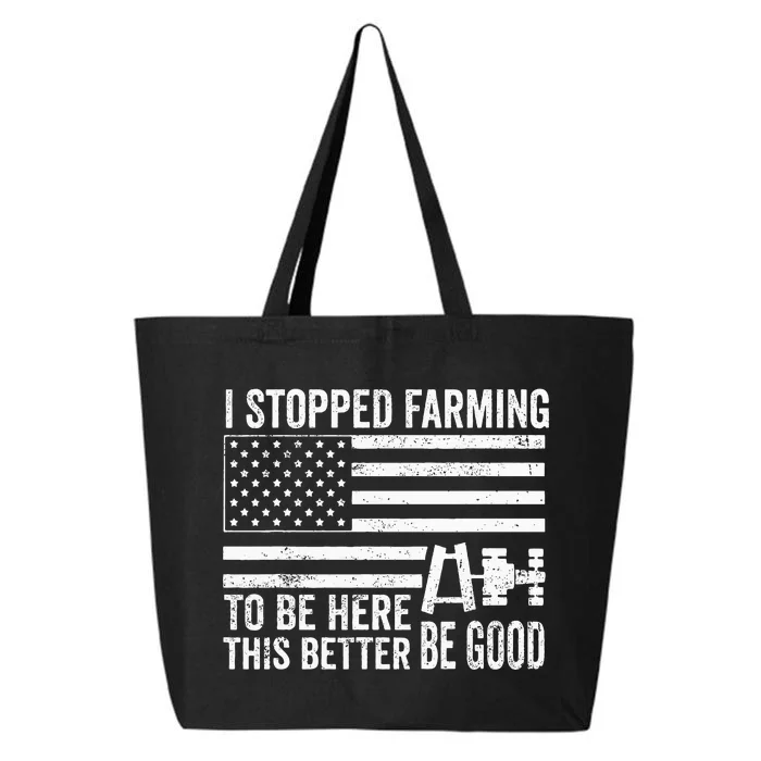 I Stopped Farming To Be Here This Better Be Good US Fllag 25L Jumbo Tote