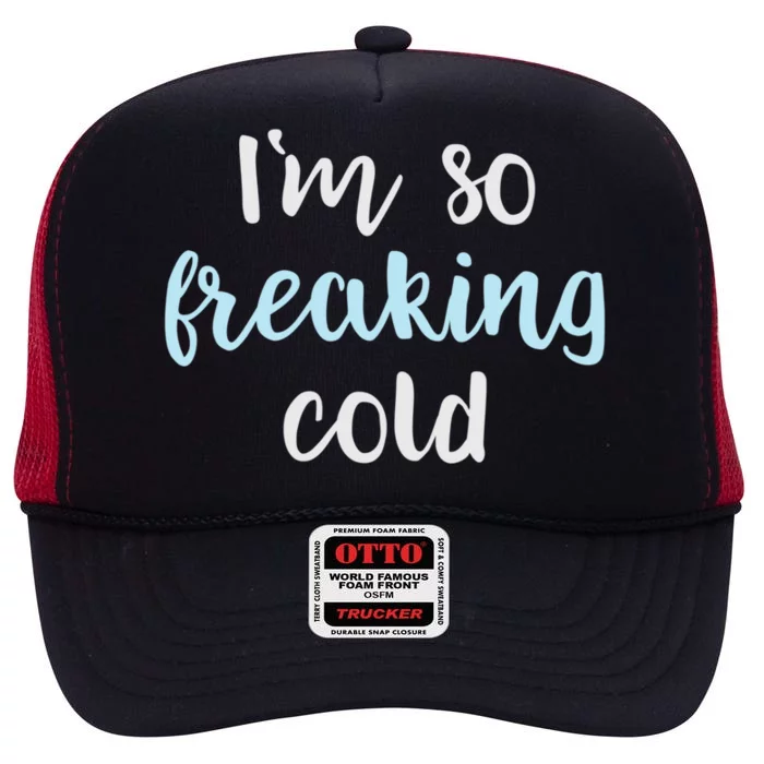 Im So Freakin Cold Gift Cool Christmas Gift For Wife Mom High Crown Mesh Trucker Hat