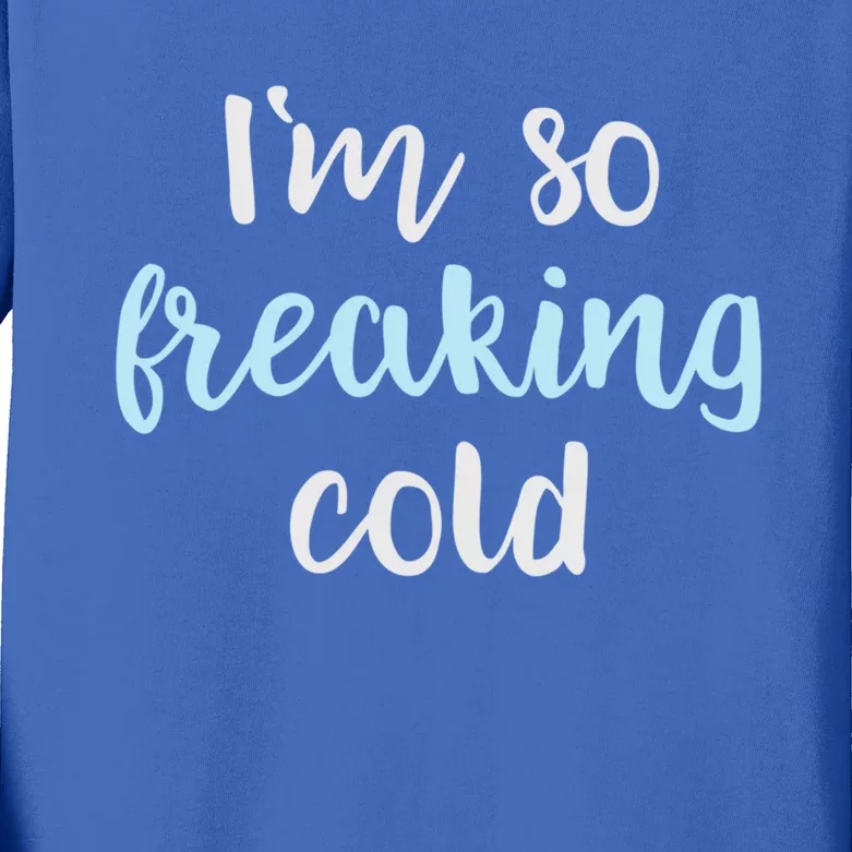 Im So Freakin Cold Gift Cool Christmas Gift For Wife Mom Kids Long Sleeve Shirt