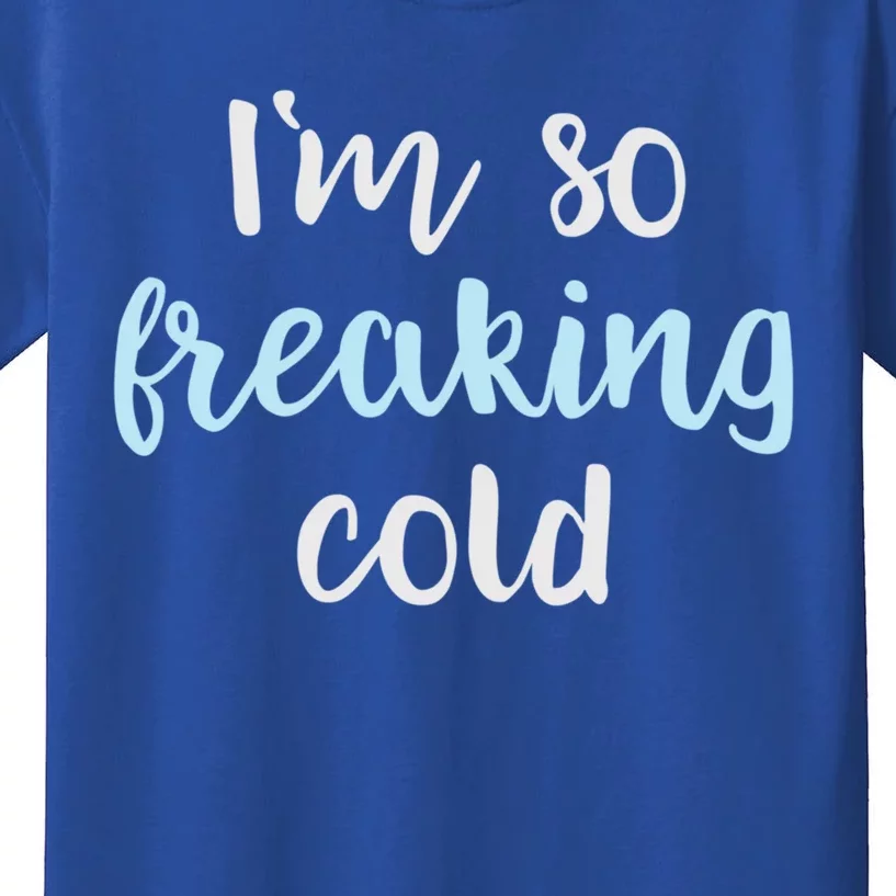 Im So Freakin Cold Gift Cool Christmas Gift For Wife Mom Kids T-Shirt