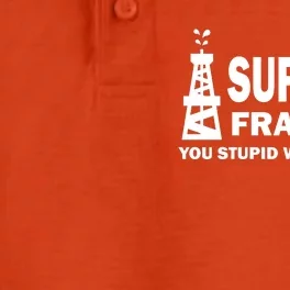 I Support Fracking You Stupid Woke Dry Zone Grid Performance Polo