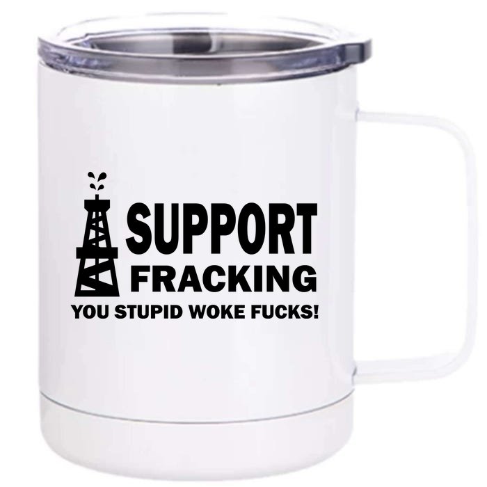 I Support Fracking You Stupid Woke Front & Back 12oz Stainless Steel Tumbler Cup