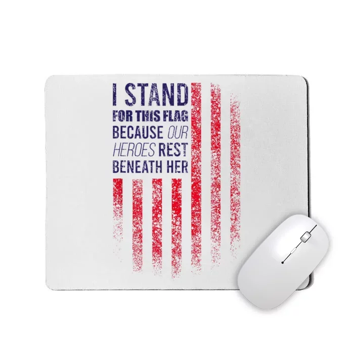 I Stand For This Flag Because Our Heroes Rest Beneath Her Mousepad