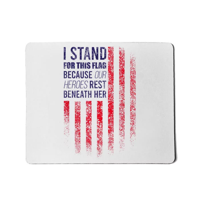 I Stand For This Flag Because Our Heroes Rest Beneath Her Mousepad