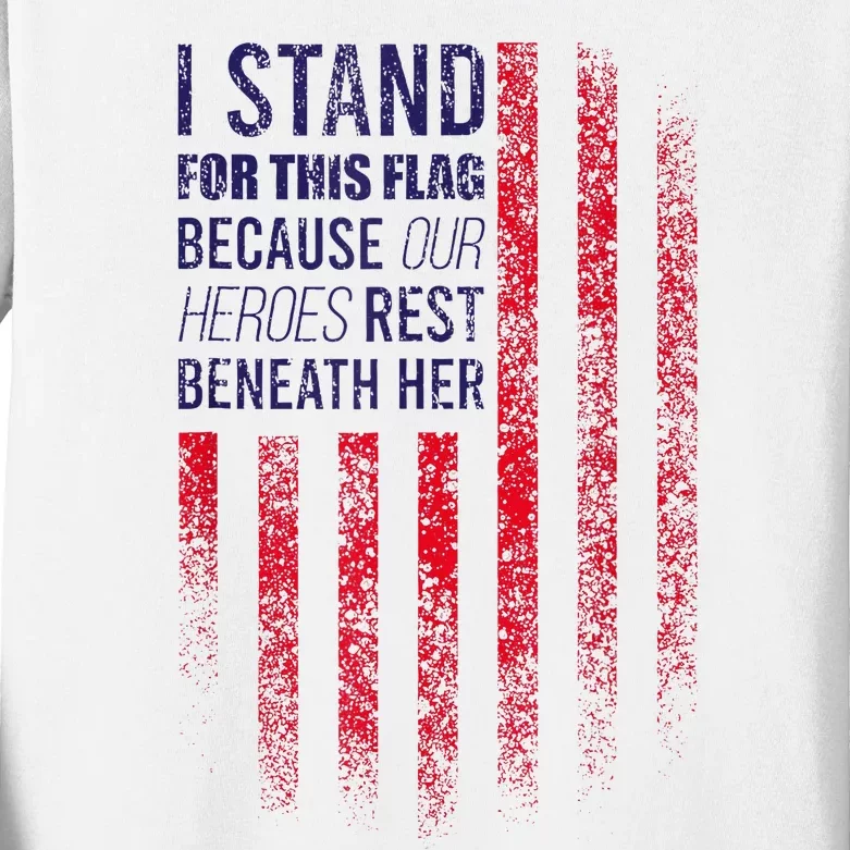 I Stand For This Flag Because Our Heroes Rest Beneath Her Kids Long Sleeve Shirt