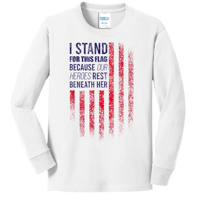 I Stand For This Flag Because Our Heroes Rest Beneath Her Kids Long Sleeve Shirt