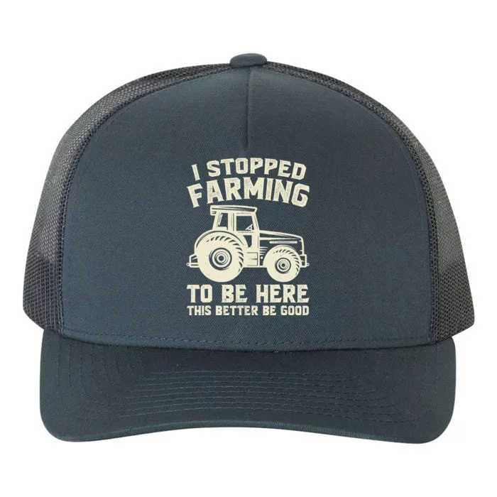 I Stopped Farming To Be Here This Better Be Good Vintage Yupoong Adult 5-Panel Trucker Hat