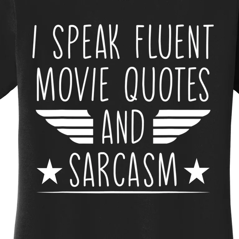 I Speak Fluent Movie Quotes And Sarcasm Funny Cinema Lover Women's T-Shirt