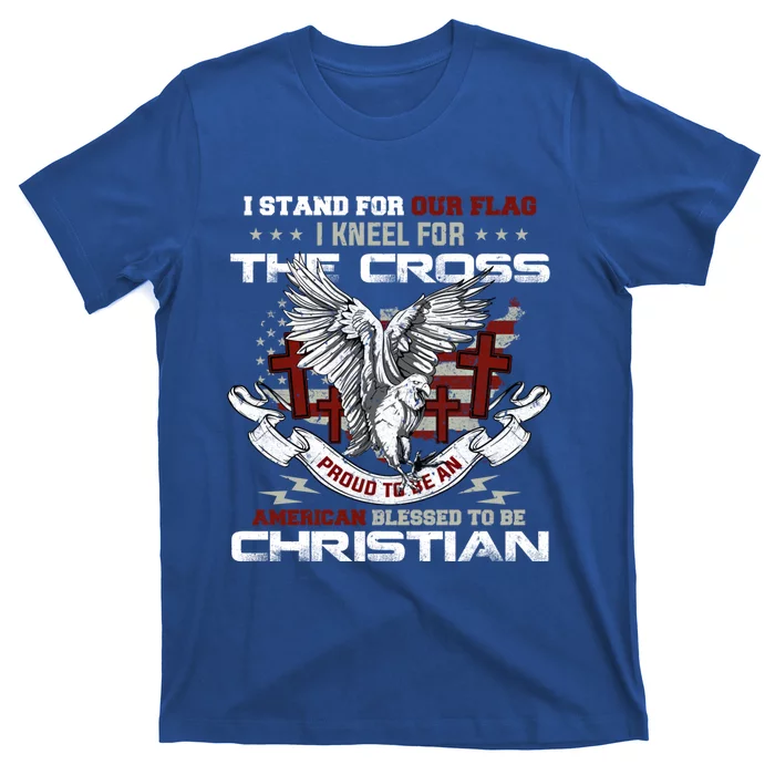 I Stand For Our Flag I Kneel For The Cross American Veterans Gift T-Shirt