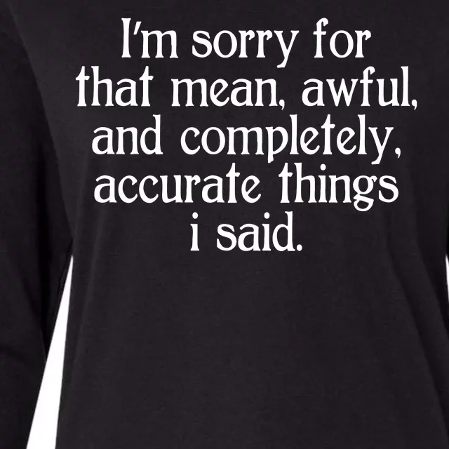 Im Sorry For That Mean Awful And Completely Accurate Things I Said Womens Cotton Relaxed Long Sleeve T-Shirt