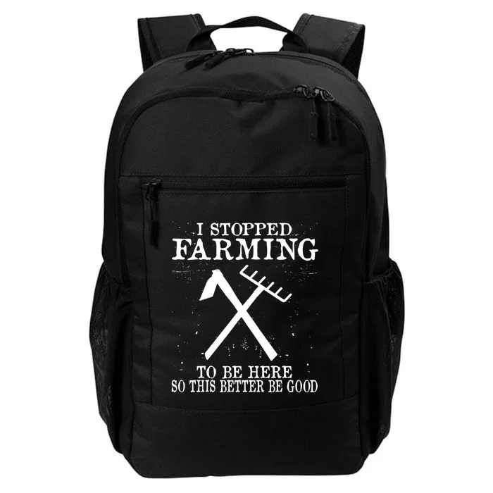 I Stopped Farming To Be Here So This Better Be Good Daily Commute Backpack