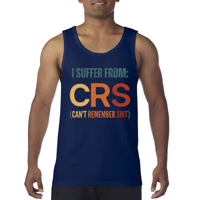 I Suffer From Crs I CanT Remember Shit Tank Top