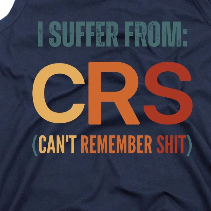 I Suffer From Crs I CanT Remember Shit Tank Top