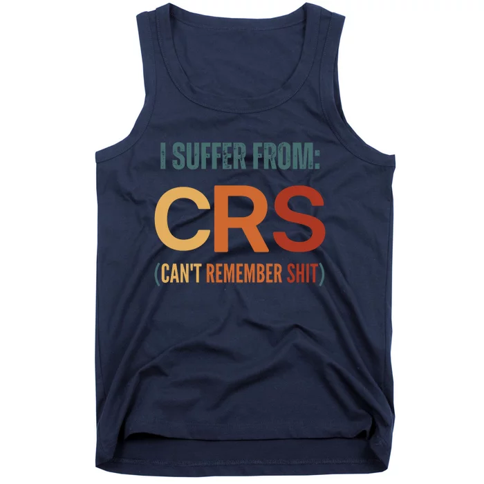 I Suffer From Crs I CanT Remember Shit Tank Top