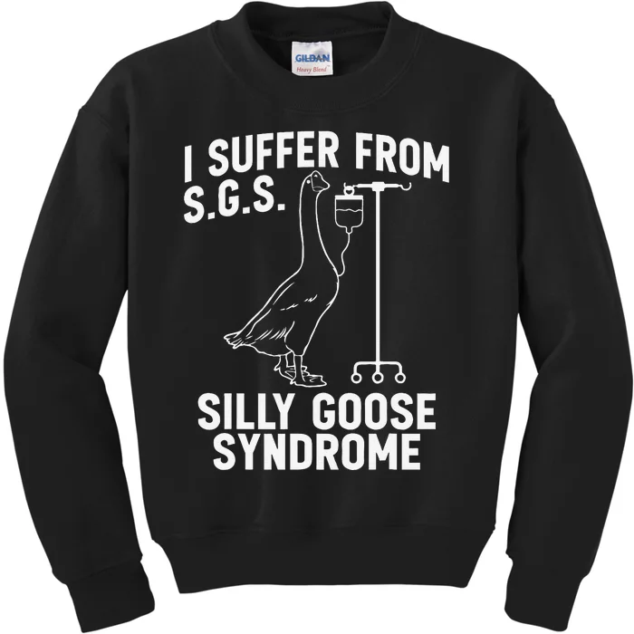 I Suffer From Silly Goose Syndrome Funny Goose Joke Humor Gift Kids Sweatshirt