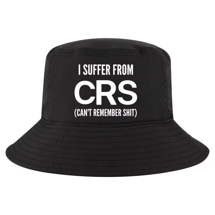 I Suffer From Crs CanT Remember Shit Sarcastic Funny Cool Comfort Performance Bucket Hat